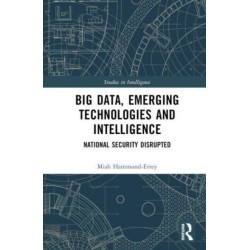 Big Data, Emerging Technologies and Intelligence: National Security Disrupted