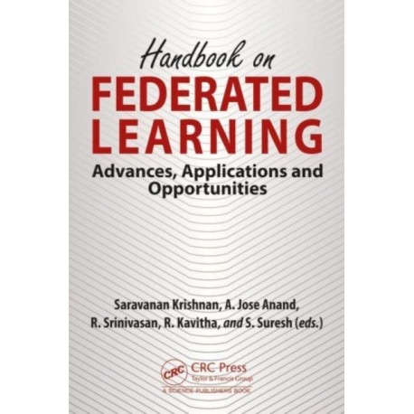 Handbook on Federated Learning: Advances, Applications and Opportunities