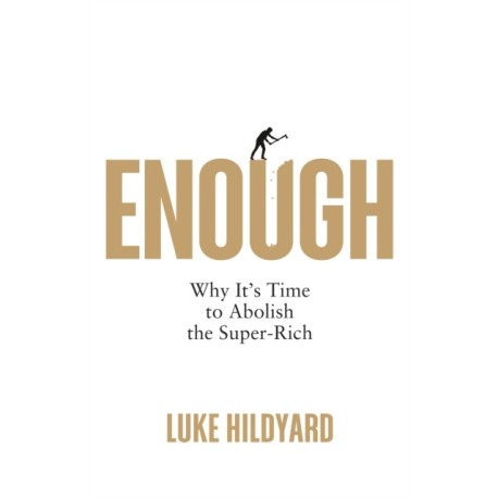 Enough: Why It's Time to Abolish the Super-Rich