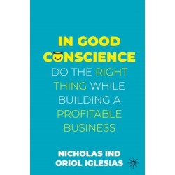 In Good Conscience: Do the Right Thing While Building a Profitable Business