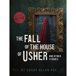 The Fall of the House of Usher and Other Stories