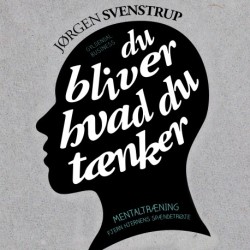 Du bliver hvad du tænker: Mentaltræning. Fjern hjernens spændetrøje