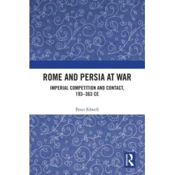 Rome and Persia at War: Imperial Competition and Contact, 193–363 CE