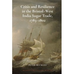 Crisis and Resilience in the Bristol-West India Sugar Trade, 1783-1802