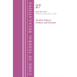 Code of Federal Regulations, Title 27 Alcohol Tobacco Products and Firearms 40-399, Revised as of April 1, 2022
