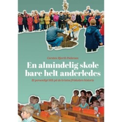En almindelig skole - bare helt anderledes: De kristne friskolers historie