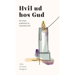 Hvil ud hos Gud: Om stress, præstation og livgivende hvile