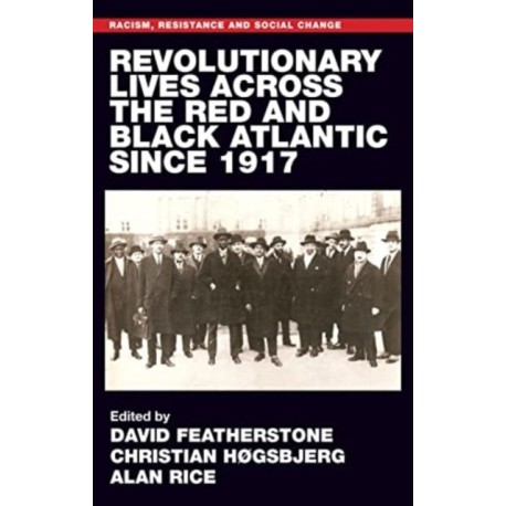 Revolutionary Lives of the Red and Black Atlantic Since 1917