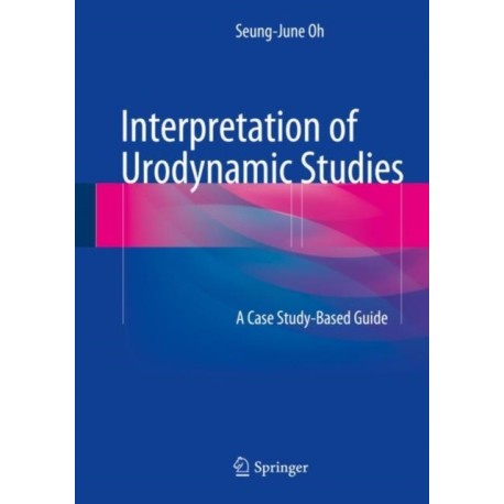 Interpretation of Urodynamic Studies: A Case Study-Based Guide