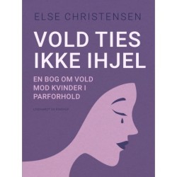 Vold ties ikke ihjel. En bog om vold mod kvinder i parforhold