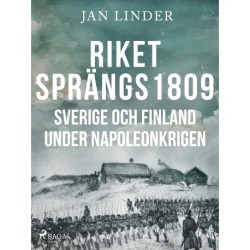 Riket sprängs 1809: Sverige och Finland under Napoleonkrigen