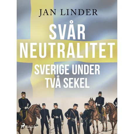 Svår neutralitet: Sverige under två sekel