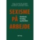 Sexisme på arbejde: Genkend, forebyg og håndtér