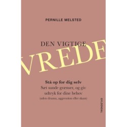 Den vigtige vrede: Stå op for dig selv: Sæt sunde grænser, og giv udtryk for dine behov uden drama, aggression eller skam