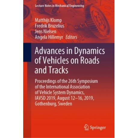 Advances in Dynamics of Vehicles on Roads and Tracks: Proceedings of the 26th Symposium of the International Association of Vehicle System Dynamics, IAVSD 2019, August 12-16, 2019, Gothenburg, Sweden