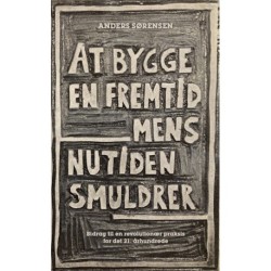 At bygge en fremtid mens nutiden smuldrer: Bidrag til en revolutionær praksis for det 21. århundrede