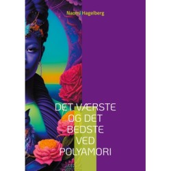 Det værste og det bedste ved polyamori: 22 danskere fortæller om de værste og de bedste oplevelser i deres polyamorøse liv