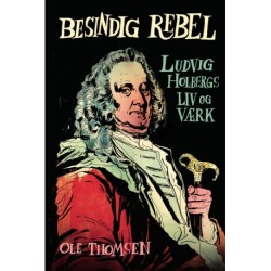 Besindig rebel: Ludvig Holbergs liv og værk