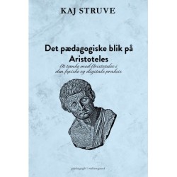 Det pædagogiske blik på Aristoteles: At tænke med Aristoteles i den fysiske og digitale praksis