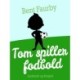 Tom spiller fodbold