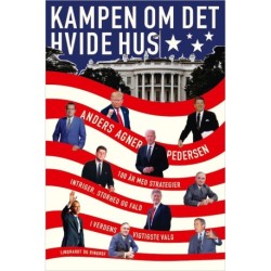 Kampen om Det Hvide Hus: 100 år med strategier, intriger, storhed og fald