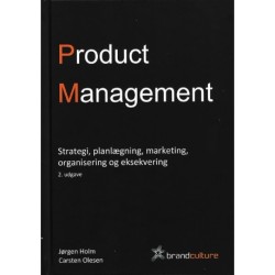 Product Management - Strategi, planlægning, markedsføring, organisering og eksekvering, 2. udgave
