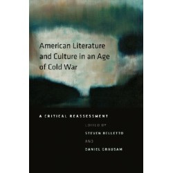 American Literature and Culture in an Age of Cold War: A Critical Reassessment