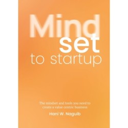 Mindset to Startup: The mindset and tools you need to create a value-centric business