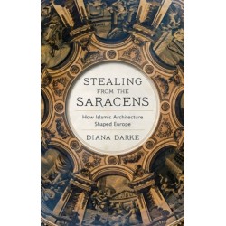 Stealing from the Saracens: How Islamic Architecture Shaped Europe