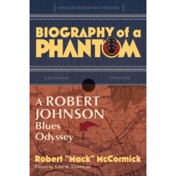 Biography of a Phantom: A Robert Johnson Blues Odyssey