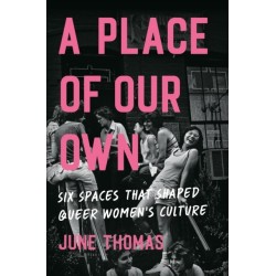 A Place of Our Own: Six Spaces that Shaped Queer Women's Culture - 'A cracking read' (Val McDermid)