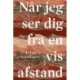 Når jeg ser dig fra en vis afstand