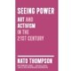 Seeing Power: Art and Activism in the Twenty-first Century