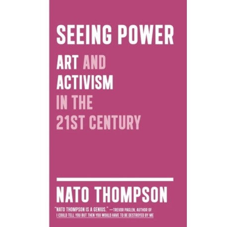 Seeing Power: Art and Activism in the Twenty-first Century
