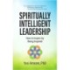 Spiritually Intelligent Leadership: How to Inspire by Being Inspired