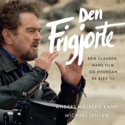 Den frigjorte: Erik Clausen, hans film og hvordan de blev til