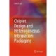 Chiplet Design and Heterogeneous Integration Packaging