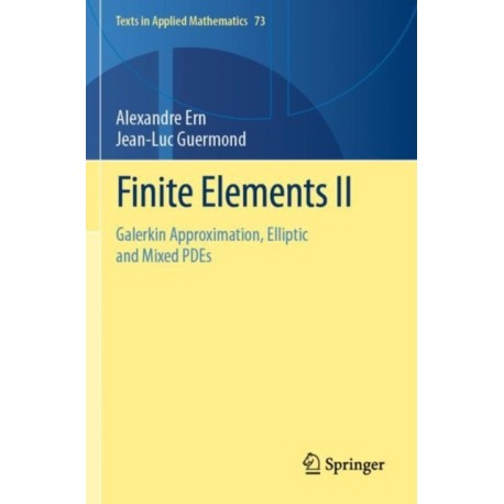 Finite Elements II: Galerkin Approximation, Elliptic and Mixed PDEs