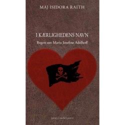 I KÆRLIGHEDENS NAVN: Bogen om Maria Josefine Adelhoff