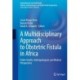 A Multidisciplinary Approach to Obstetric Fistula in Africa: Public Health, Anthropological, and Medical Perspectives