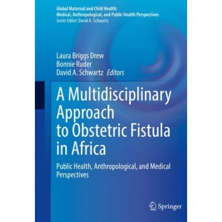 A Multidisciplinary Approach to Obstetric Fistula in Africa: Public Health, Anthropological, and Medical Perspectives