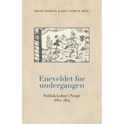 Eneveldet før undergangen : politisk kultur i Norge 1660-1814: politisk kultur i Norge 1660-1814