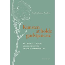 Kunsten at holde gudstjeneste: En lærebog i liturgik om gudstjenestens genrer og flermedialitet