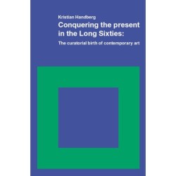 Conquering the present in the Long Sixties: The curatorial birth of contemporary art