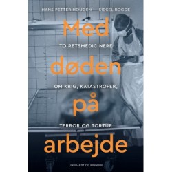 Med døden på arbejde - Retsmedicin efter krig, katastrofer, terror og tortur