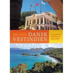 Dansk Vestindien - En kulturguide: En guide til historie og oplevelser