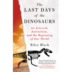 The Last Days of the Dinosaurs: An Asteroid, Extinction and the Beginning of Our World