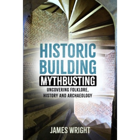 Historic Building Mythbusting: Uncovering Folklore, History and Archaeology