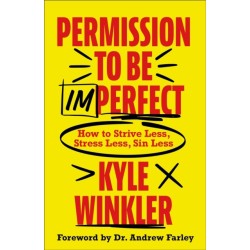 Permission to Be Imperfect: How to Strive Less, Stress Less, Sin Less