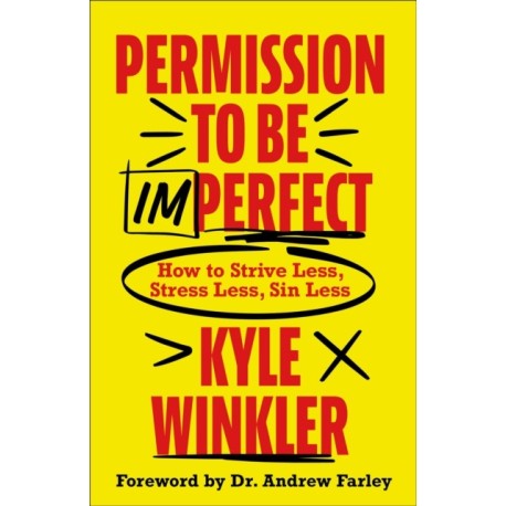 Permission to Be Imperfect: How to Strive Less, Stress Less, Sin Less